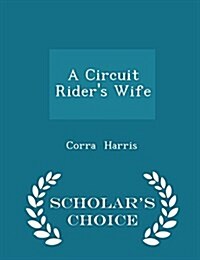 A Circuit Riders Wife - Scholars Choice Edition (Paperback)