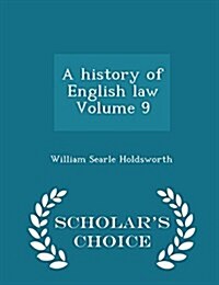 A History of English Law Volume 9 - Scholars Choice Edition (Paperback)