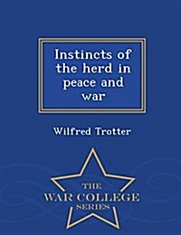 Instincts of the Herd in Peace and War - War College Series (Paperback)