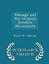 Massage and the Original Swedish Movements - Scholars Choice Edition (Paperback)
