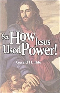 See How Jesus Used Power (Paperback)