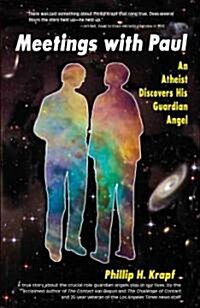 Meetings with Paul: An Atheist Discovers His Guardian Angel (Paperback)