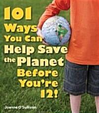 101 Ways You Can Help Save the Planet Before Youre 12! (Paperback)