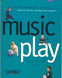 Music Play: The Early Childhood Music Curriculum Guide for Parents, Teachers, and Caregivers (Paperback)