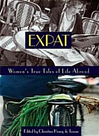 Expat: Womens True Tales of Life Abroad (Paperback)