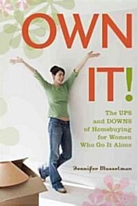 Own It!: The Ups and Downs of Homebuying for Women Who Go It Alone (Paperback)