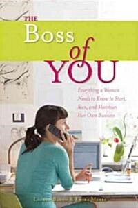 The Boss of You: Everything a Woman Needs to Know to Start, Run, and Maintain Her Own Business (Paperback)