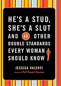 Hes a Stud, Shes a Slut, and 49 Other Double Standards Every Woman Should Know (Paperback)
