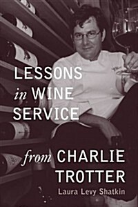 Lessons in Wine Service from Charlie Trotter (Hardcover)