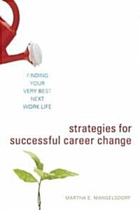 Strategies for Successful Career Change: Finding Your Very Best Next Work Life (Paperback)