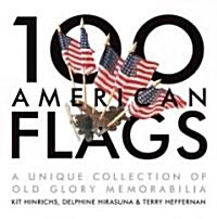 100 American Flags: A Unique Collection of Old Glory Memorabilia (Hardcover)