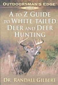 A to Z Guide to White-Tailed Deer and Deer Hunting (Paperback)