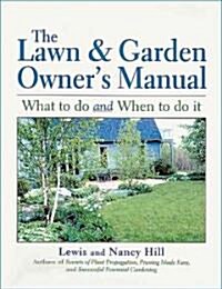 The Lawn & Garden Owners Manual: What to Do and When to Do It (Paperback)