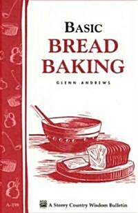 Basic Bread Baking: Storeys Country Wisdom Bulletin A-198 (Paperback)