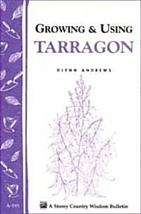 Growing & Using Tarragon: Storeys Country Wisdom Bulletin A-195 (Paperback)
