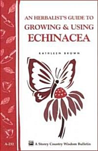 An Herbalists Guide To Growing & Using Echinacea (Paperback)
