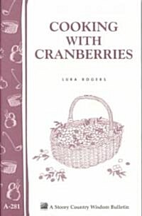 Cooking with Cranberries: Storeys Country Wisdom Bulletin A-281 (Paperback)