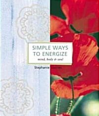 Simple Ways to Energize: Mind, Body & Soul (Paperback)