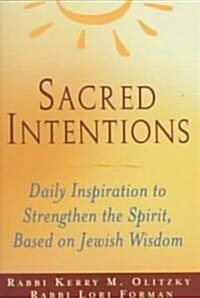 Sacred Intentions: Morning Inspiration to Strengthen the Spirit, Based on Jewish Wisdom (Paperback)