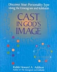 Cast in Gods Image: Discovering Your Personality Type Using the Enneagram and Kabbalah (Paperback)