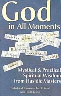 God in All Moments: Mystical & Practical Spiritual Wisdom from Hasidic Masters (Paperback)