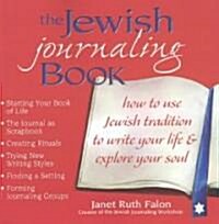 The Jewish Journaling Book: How to Use Jewish Tradition to Write Your Life & Explore Your Soul (Paperback)