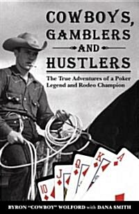 Cowboys, Gamblers and Hustlers: The True Adventures of a Poker Legend and Rodeo Champion (Paperback)