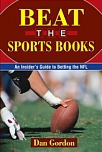 Beat the Sports Books: An Insiders Guide to Betting the NFL (Paperback, 2)