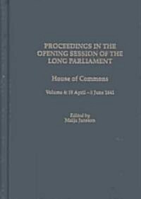 Proceedings of the Long Parliament, Volume 4: House of Commons, Volume 4: 19 April - 5 June 1641 (Hardcover, Volume 4)