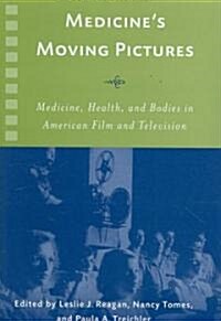 Medicines Moving Pictures: Medicine, Health, and Bodies in American Film and Television (Paperback)
