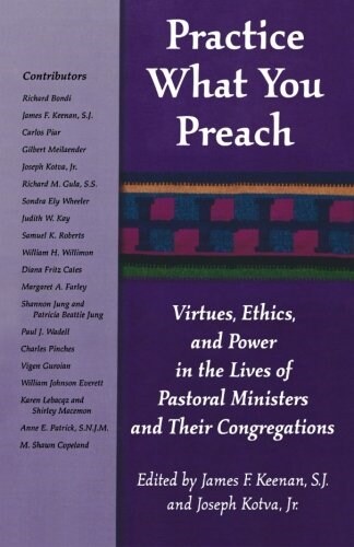 Practice What You Preach: Virtues, Ethics, and Power in the Lives of Pastoral Ministers and Their Congregations (Paperback)