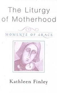 The Liturgy of Motherhood: Moments of Grace (Paperback)