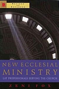 New Ecclesial Ministry: Lay Professional Serving the Church (Paperback, 320, Revised, Expand)
