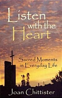 Listen with the Heart: Sacred Moments in Everyday Life (Paperback)