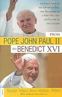 From Pope John Paul II to Benedict XVI: An Inside Look at the End of an Era, the Beginning of a New One, and the Future of the Church (Hardcover)
