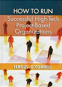 How to Run Successful High-Tech Project-Based Organizations (Hardcover)
