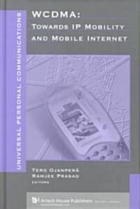 WCDMA : Towards IP Mobility and Mobile Internet (Hardcover)