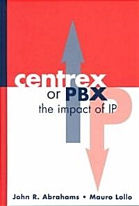 CENTREX or PBX: The Impact of Internet Protocol (Hardcover)