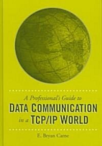 A Professionals Guide to Data Communication in a TCP/IP World (Hardcover)