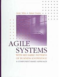 Agile Systems with Reusable Patterns of Business Knowledge : A Component-Based Approach (Hardcover)