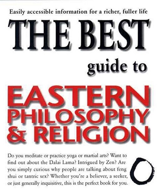 The Best Guide to Eastern Philosophy and Religion: Easily Accessible Information for a Richer, Fuller Life (Paperback)