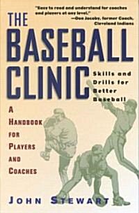 The Baseball Clinic: Skills and Drills for Better Baseball--A Handbook for Players and Coaches (Paperback)