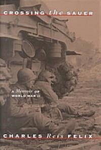 Crossing the Sauer: A Memoir of World War II (Hardcover)