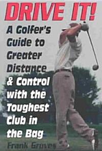 [중고] Drive It!: A Golfer‘s Guide to Greater Distance and Control with the Toughest Club in the Bag (Paperback)