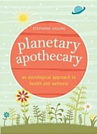 Planetary Apothecary: An Astrological Approach to Health and Wellness (Paperback)