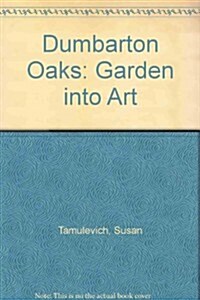 Dumbarton Oaks: Garden Into Art (Paperback)