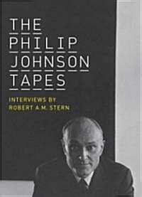 The Philip Johnson Tapes: Interviews by Robert A.M. Stern (Hardcover)