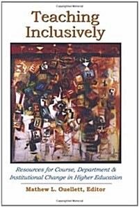 Teaching Inclusively: Resources for Course, Department and Institutional Change in Higher Education (Paperback)