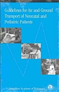 Guidelines for Air and Ground Transport of Neonatal and Pediatric Patients (Paperback, 2nd)