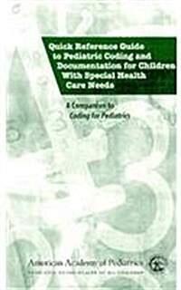 Quick Reference Guide To Pediatric Coding And Documentation For Children With Special Health Needs (Paperback)